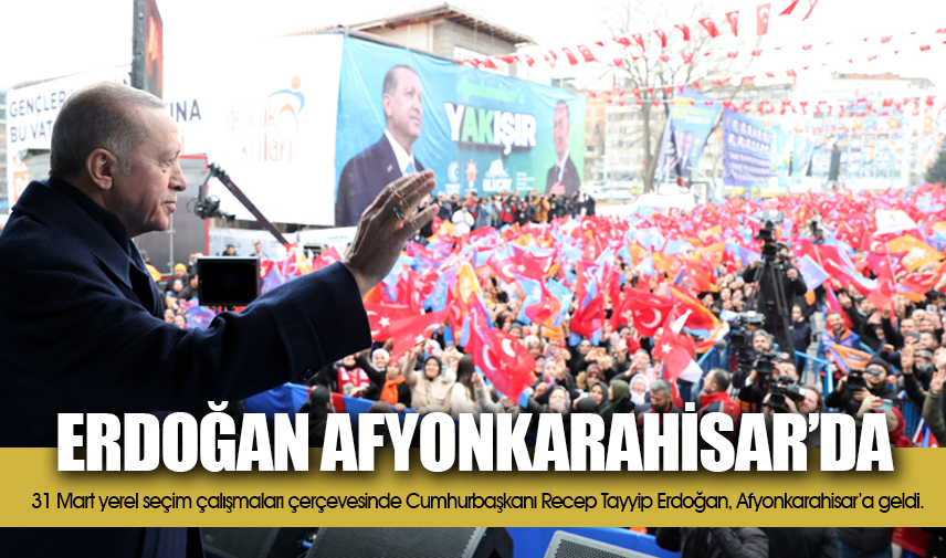 Cumhurbaşkanı Erdoğan Afyonkarahisarda