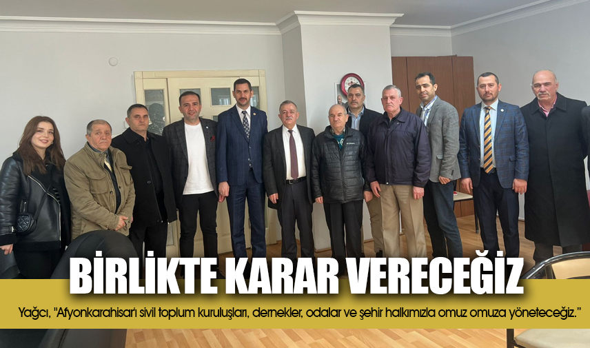 Yağcı: Birlikte karar vereceğiz