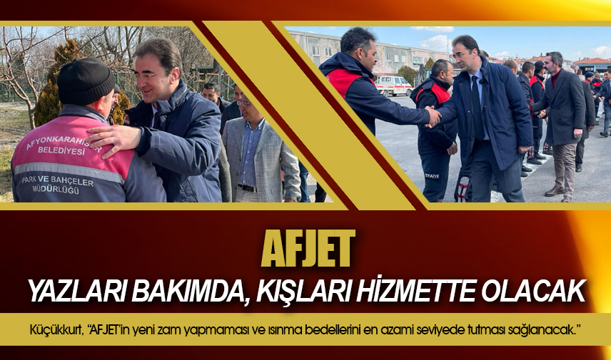 Küçükkurt: AFJET yazları bakımda, kışları hizmette olacak 