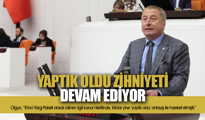 Olgun: Yaptık oldu zihniyeti devam ediyor