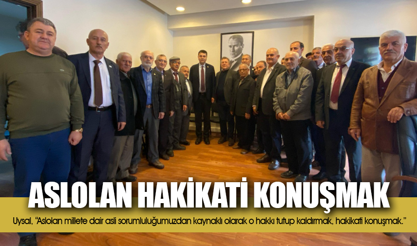 Uysal: Aslolan hakikati konuşmak