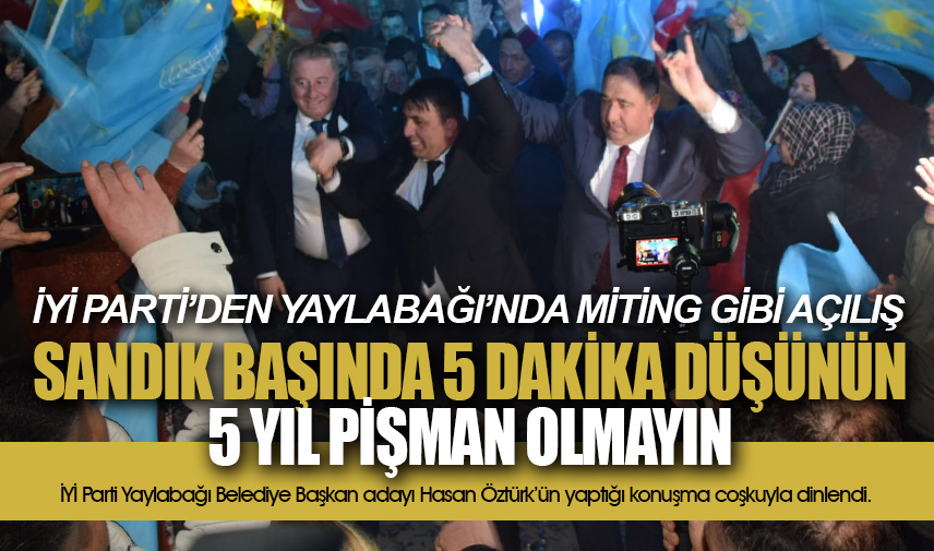 İYİ Partiden Yaylabağında miting gibi açılış