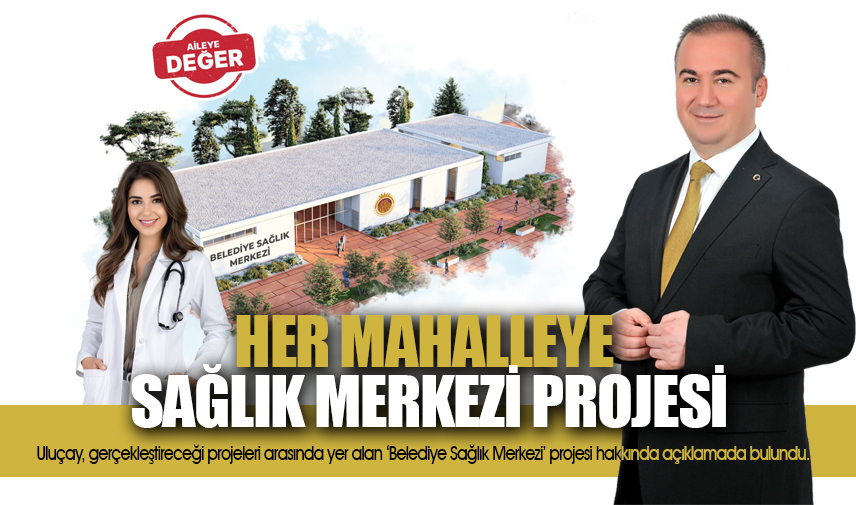 Uluçaydan mahallelere belediye sağlık merkezi projesi