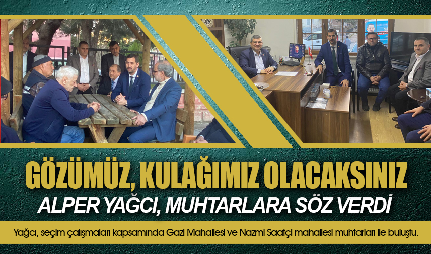 Yağcı, Muhtarlara söz verdi: Gözümüz, kulağımız olacaksınız