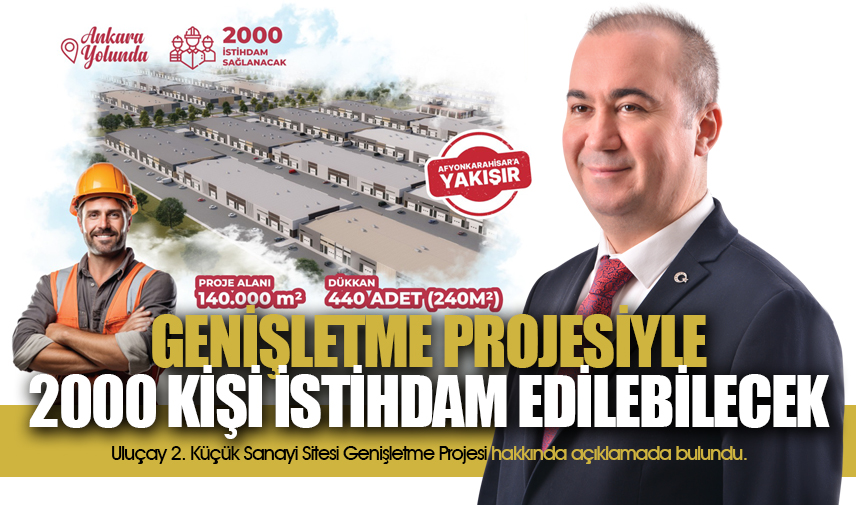 Uluçay: 2. Küçük Sanayi Sitesi genişletme projesiyle 2000 kişi istihdam edilebilecek