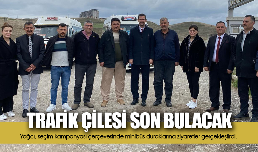 Yağcı: Trafik çilesi son bulacak