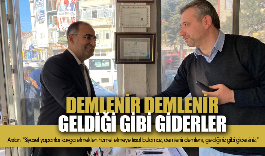 Arslan: Demlenir demlenir geldiği gibi gider