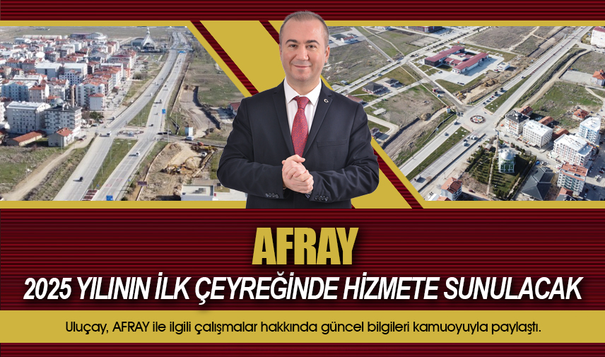 Uluçay: AFRAY 2025 yılının ilk çeyreğinde hizmete sunulacak