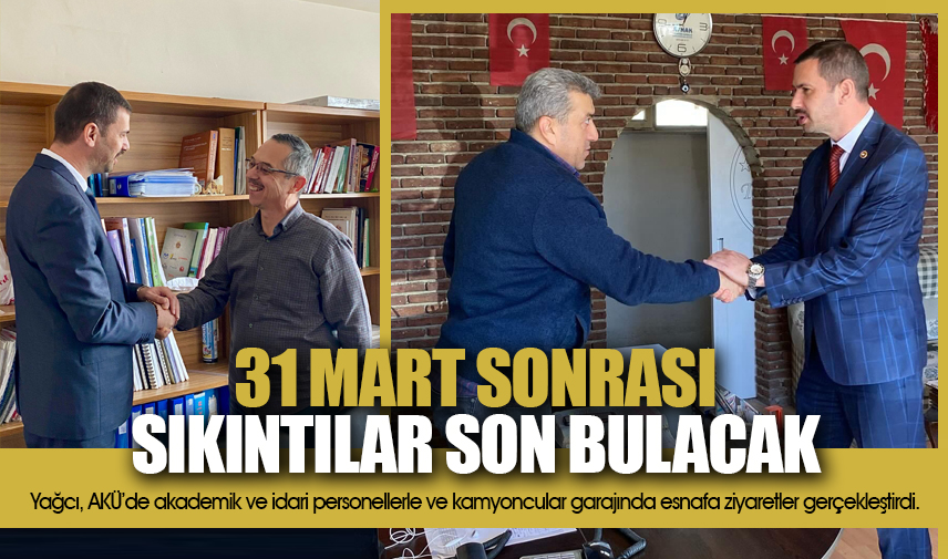 Yağcı. 31 Mart sonrası sıkıntılar son bulacak