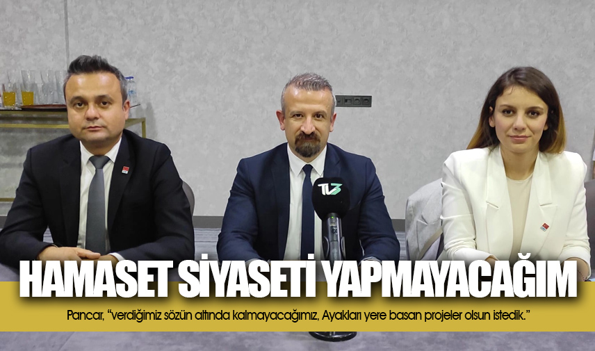 Pancar: Hamaset siyaseti yapmayacağım