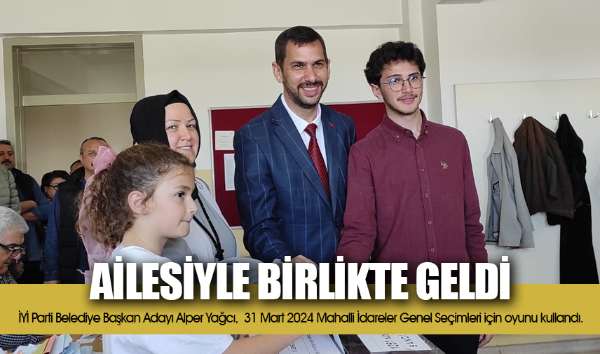 Yağcı ailesiyle birlikte geldi