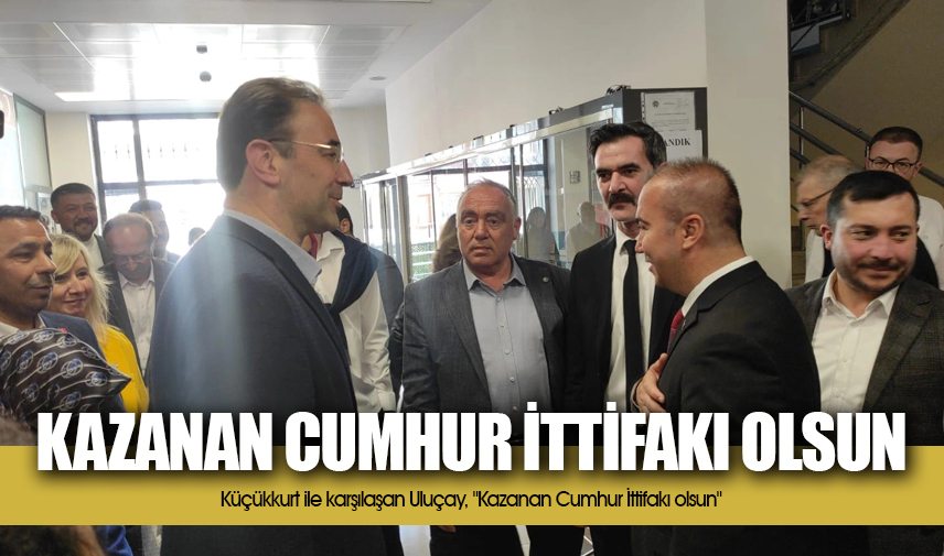 Uluçay: Kazanan cumhur ittifakı olsun