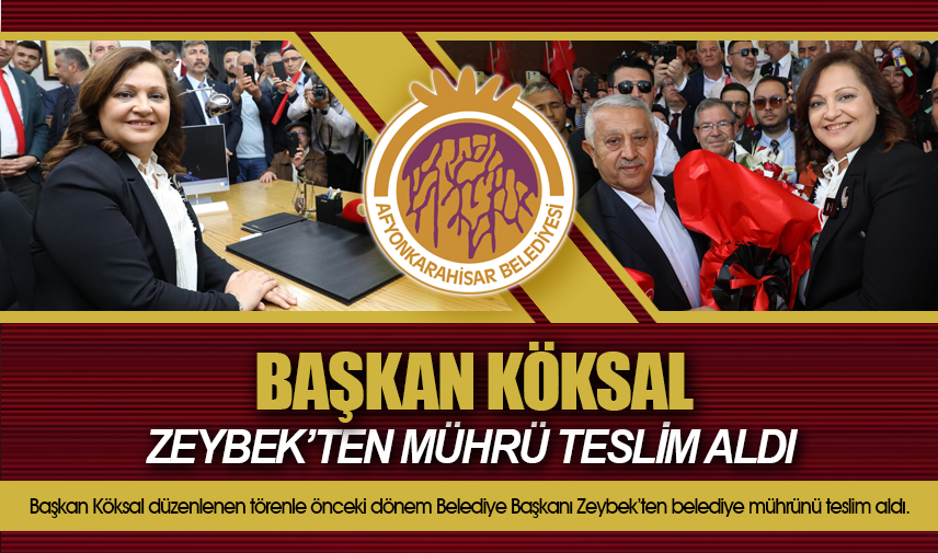 Başkan Köksal, Zeybek'ten mührü teslim aldı