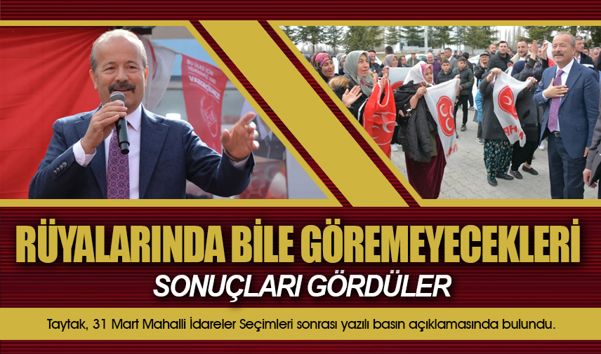 Taytak; CHP rüyasında bile göremeyeceği sonuçları gördü