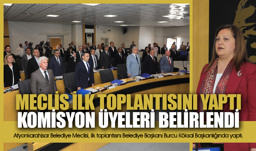 Afyonda yeni dönemin ilk belediye meclisi toplandı