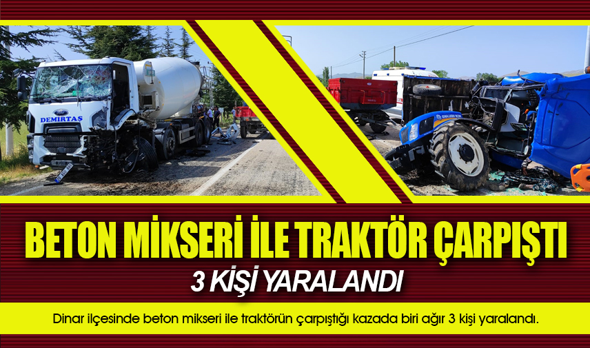 Beton mikseri ile traktörün çarpıştığı kazada 3 kişi yaralandı