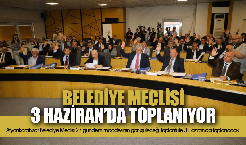 Belediye Meclisi 3 Haziran’da toplanıyor