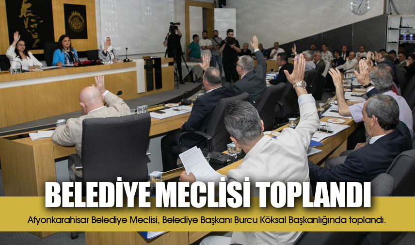 Belediye Meclisi toplandı