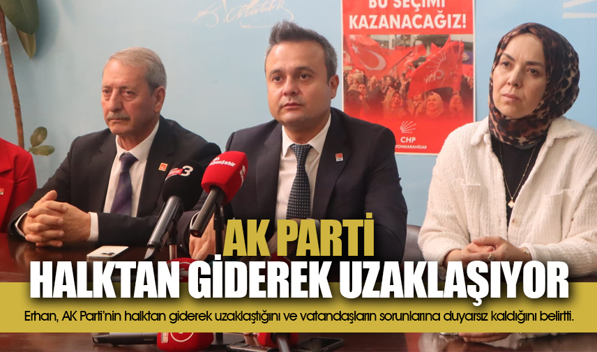 Erkan: AK Parti halktan giderek uzaklaşıyor