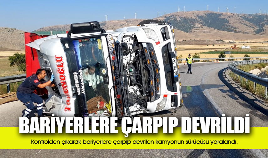 Bariyerlere çarpıp devrilen kamyonun sürücüsü yaralandı