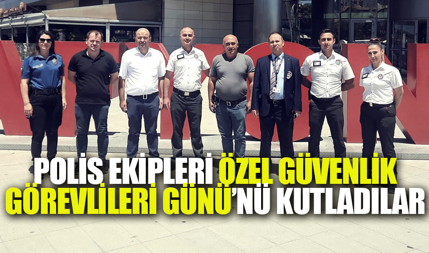 Polis ekipleri Özel Güvenlik Görevlileri Günü’nü kutladı