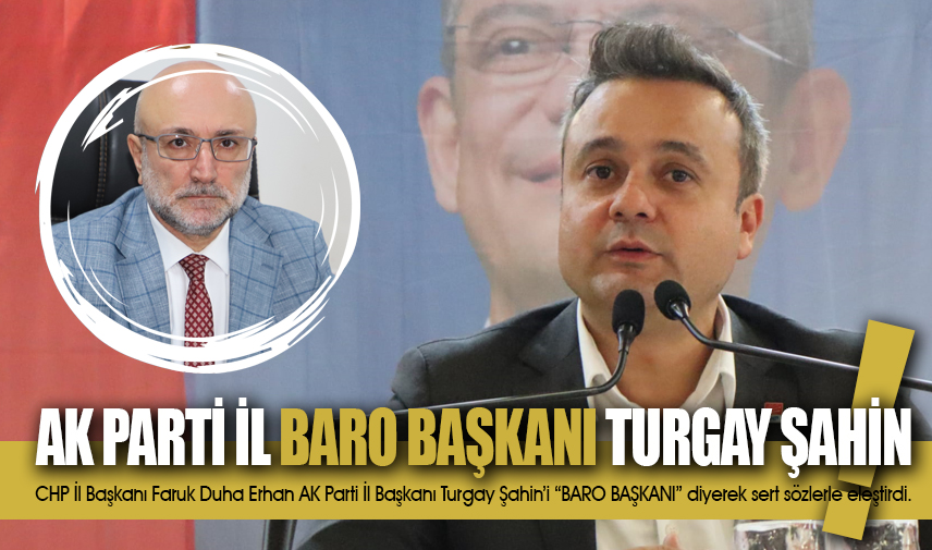 Erhan, AK Parti İl Başkanı Turgay Şahin’i sert sözlerle eleştirdi