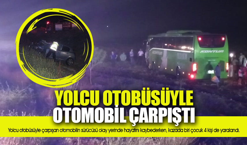 Yolcu otobüsüyle otomobil çarpıştı: 1 ölü, 4 yaralı