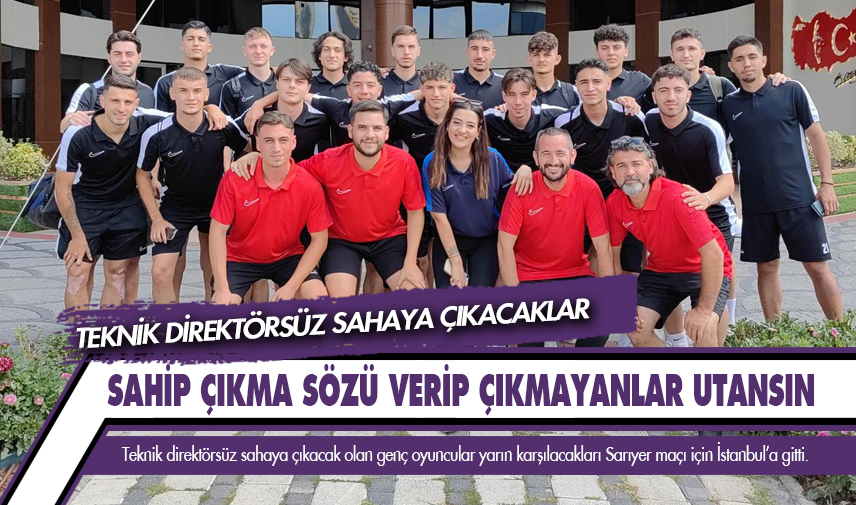 Teknik direktörsüz sahaya çıkacaklar