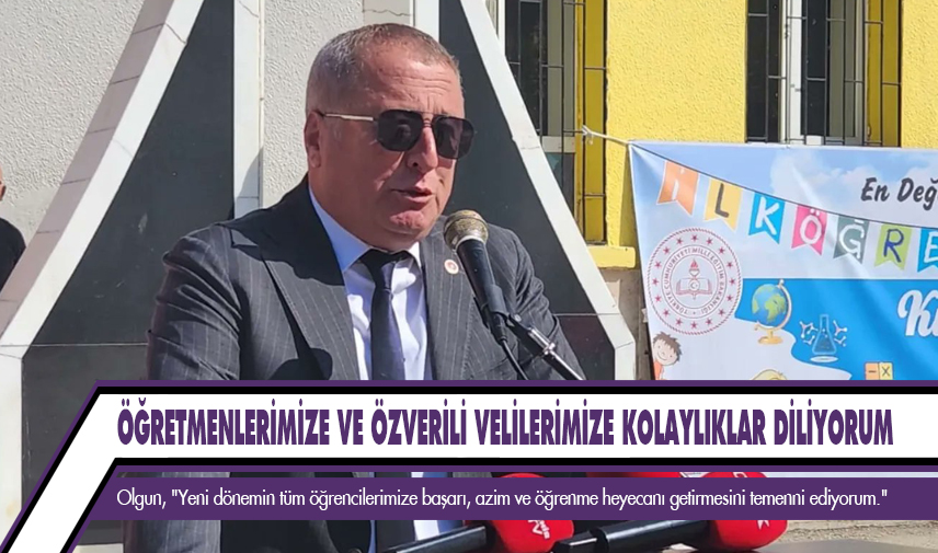 Olgun: Öğretmenlerimize ve özverili velilerimize kolaylıklar diliyorum