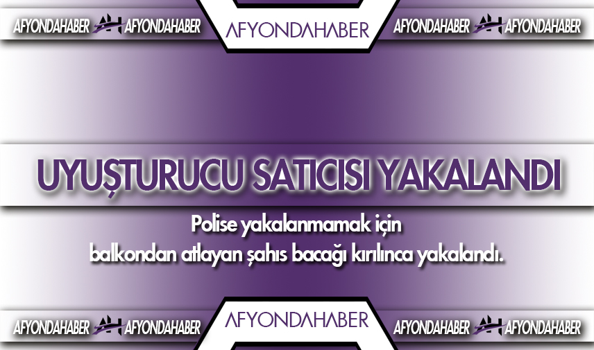 Uyuşturucu satıcı yakalandı