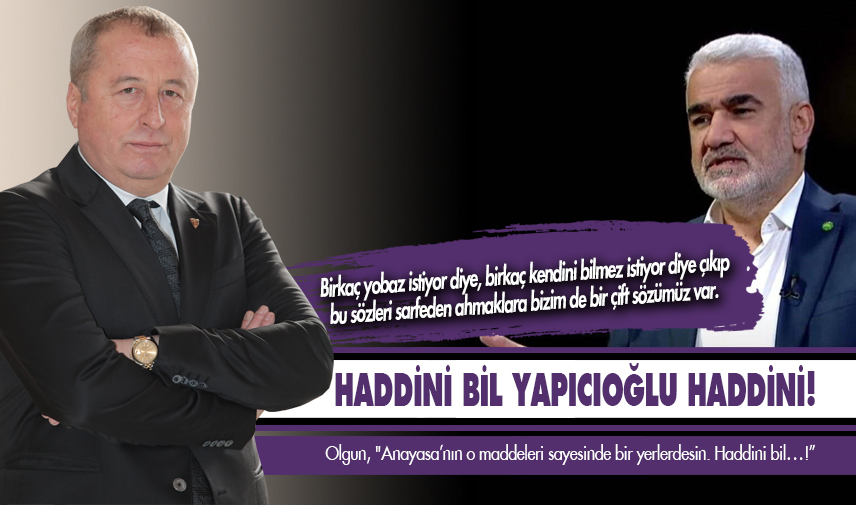 Olgun: Yapıcıoğlu, haddini bil!