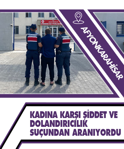 Kadına karşı şiddet ve dolandırıcılık suçundan aranıyordu