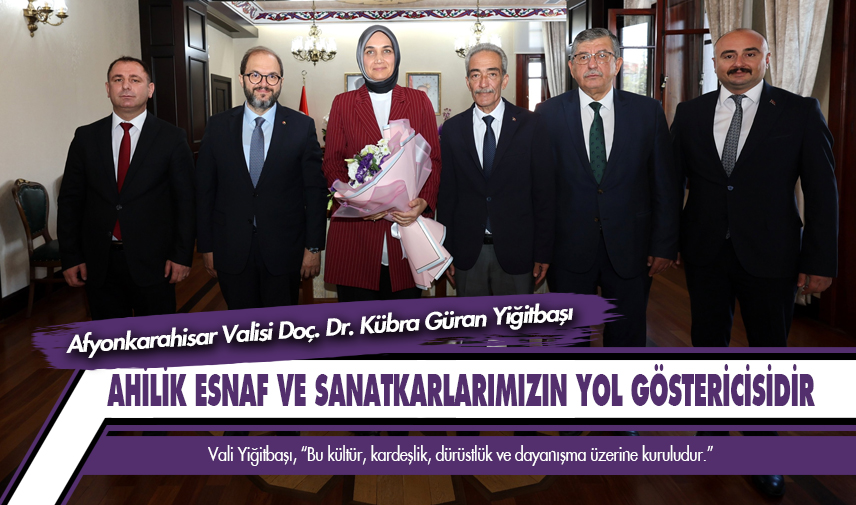 Vali Yiğitbaşı: Ahilik, esnaf ve sanatkarlarımızın yol göstericisidir